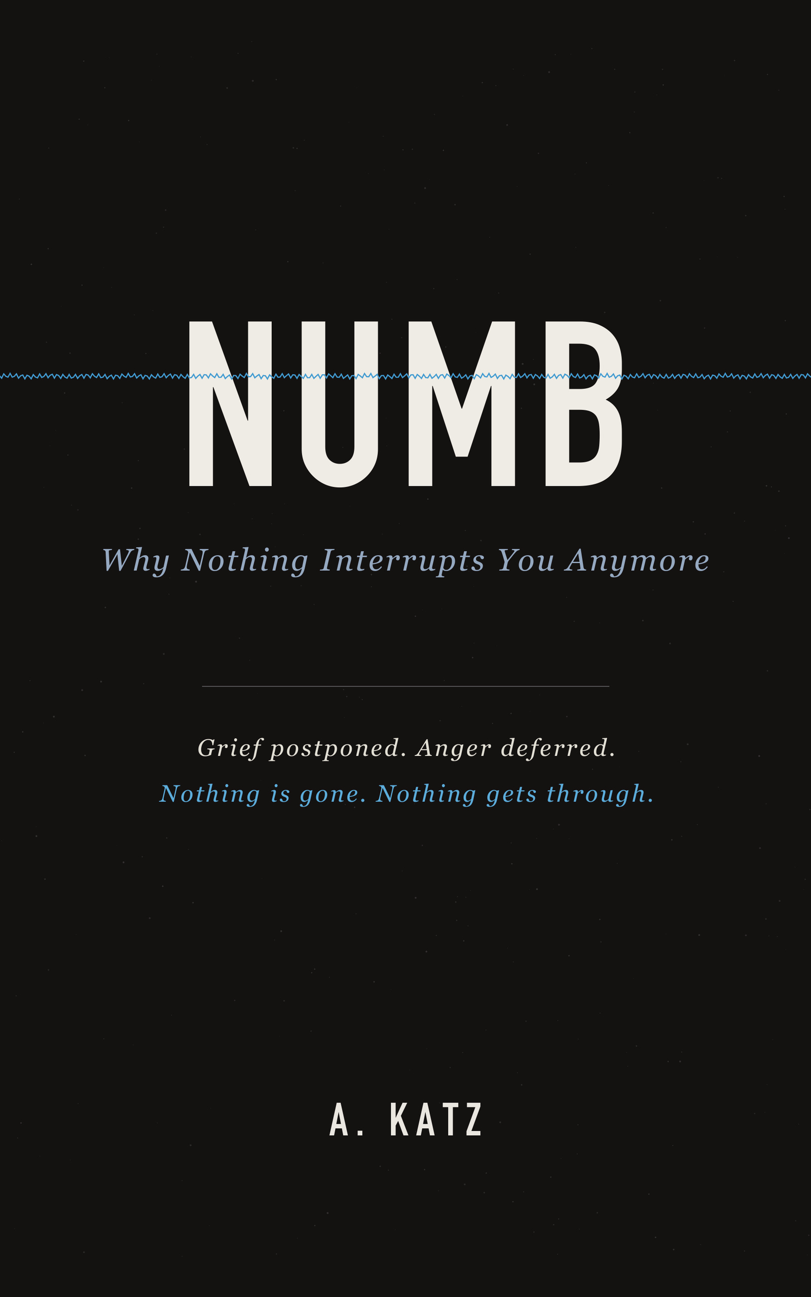 NUMB: Why Nothing Interrupts You Anymore, by A. Katz